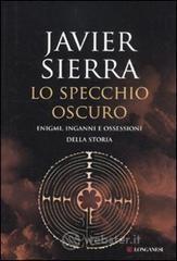 Lo specchio oscuro. Enigmi, inganni e ossessioni della storia