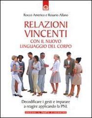 Relazioni vincenti con il nuovo linguaggio del corpo Relazioni vincenti con il nuovo linguaggio del corpo