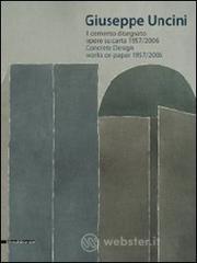 Giuseppe Uncini. Il cemento disegnato. Opere su carta 1957-2006. Ediz. italiana e inglese