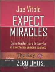 Expect miracles. Come trasformare la tua vita in ci� che hai sempre sognato