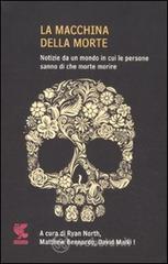 La macchina della morte. Notizie da un mondo in cui le persone sanno di che morte morire La macchina della morte. Notizie da un mondo in cui le persone sanno di che morte morire