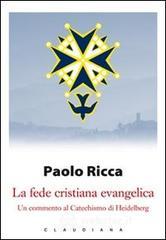 La fede cristiana evangelica. Un commento al Catechismo di Heidelberg
