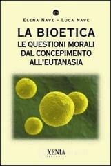 La bioetica. Le questioni morali dal concepimento all'eutanasia La bioetica. Le questioni morali dal concepimento all'eutanasia