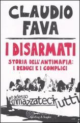 I disarmati. Storia dell'antimafia: i reduci e i complici I disarmati. Storia dell'antimafia: i reduci e i complici