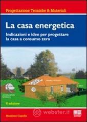 La casa energetica. Indicazioni e idee per progettare la casa a consumo zero