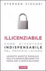 Illicenziabile. Come diventare indispensabile nel proprio lavoro. E-book