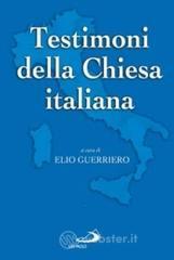 Testimoni della Chiesa italiana. Dal novecento ai nostri giorni Testimoni della Chiesa italiana. Dal novecento ai nostri giorni