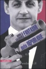 I fantasmi della République. La Francia al tempo di Sarkozy I fantasmi della République. La Francia al tempo di Sarkozy