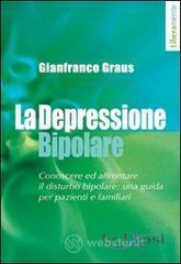 La depressione bipolare. Conoscere ed affrontare il disturbo bipolare: una guida per pazienti e familiari