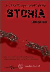 L' anello spezzato della storia. Dal senso della vita nelle antiche civiltà alla devastazione della vita nell'era occidentale L' anello spezzato della storia. Dal senso della vita nelle antiche civiltà alla devastazione della vita nell'era occidentale
