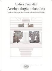Archeologia classica. Vedere il tempo antico con gli occhi del 2000