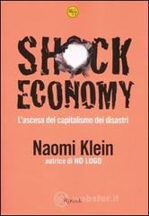 Shock economy. L'ascesa del capitalismo dei disastri Shock economy. L'ascesa del capitalismo dei disastri