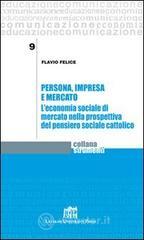 Persona, impresa e mercato. L'economia sociale di mercato nella prospettiva del pensiero sociale cattolico Persona, impresa e mercato. L'economia sociale di mercato nella prospettiva del pensiero sociale cattolico