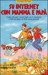 Su Internet con mamma e papà. Come educare i nostri figli con il computer e farli navigare in rete senza pericoli. Con CD-ROM Su Internet con mamma e papà. Come educare i nostri figli con il computer e farli navigare in rete senza pericoli. Con CD-ROM
