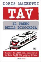 TAV. Il treno della discordia. Conoscere le ragioni della controversia che dalla val di Susa ha invaso l'Italia TAV. Il treno della discordia. Conoscere le ragioni della controversia che dalla val di Susa ha invaso l'Italia
