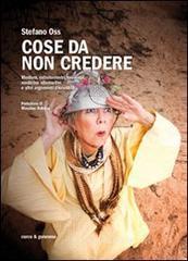 Cose da non credere. Medium, extraterrestri, oroscopi, medicine alternative e altri argomenti discutibili Cose da non credere. Medium, extraterrestri, oroscopi, medicine alternative e altri argomenti discutibili