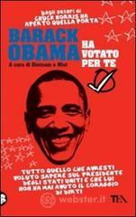 Barack Obama ha votato per te. Tutto quello che avresti voluto sapere sul presidente degli Stati Uniti e che lui non ha mai avuto il coraggio di dirti Barack Obama ha votato per te. Tutto quello che avresti voluto sapere sul presidente degli Stati Uniti e che lui non ha mai avuto il coraggio di dirti