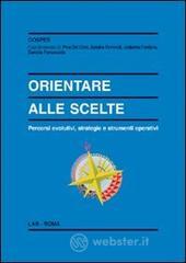 Orientare alle scelte. Percorsi evolutivi, strategie e strumenti operativi