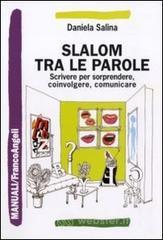 Slalom tra le parole. Scrivere per sorprendere, coinvolgere, comunicare Slalom tra le parole. Scrivere per sorprendere, coinvolgere, comunicare