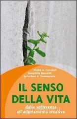 Il senso della vita. Dalla sofferenza all'adattamento creativo Il senso della vita. Dalla sofferenza all'adattamento creativo