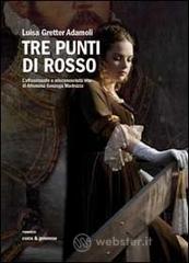 Tre punti di rosso. L'affascinante e misconosciuta vita di Alfonsina Gonzaga Madruzzo Tre punti di rosso. L'affascinante e misconosciuta vita di Alfonsina Gonzaga Madruzzo