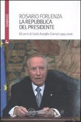 La Repubblica del Presidente. Gli anni di Carlo Azeglio Ciampi 1999-2006 La Repubblica del Presidente. Gli anni di Carlo Azeglio Ciampi 1999-2006