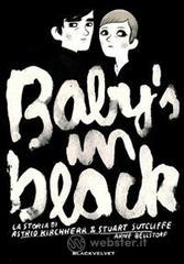 Baby's in black. La storia di Astrid Kirchherr & Stuart Sutcliffe Baby's in black. La storia di Astrid Kirchherr & Stuart Sutcliffe