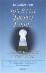 Non è mai troppo tardi... per realizzare i tuoi sogni Non è mai troppo tardi... per realizzare i tuoi sogni