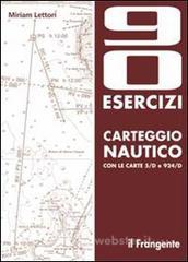 Novanta esercizi di carteggio nautico con le carte 5/D e 924/D Novanta esercizi di carteggio nautico con le carte 5/D e 924/D