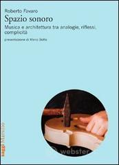 Spazio sonoro. Musica e architettura tra analogie, riflessi, complicità Spazio sonoro. Musica e architettura tra analogie, riflessi, complicità