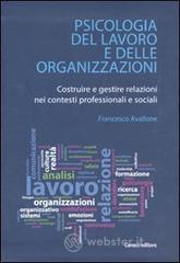 Psicologia del lavoro e delle organizzazioni. Costruire e gestire relazioni nei contesti professionali e sociali
