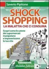 Shock shopping. La malattia che ci consuma. Scopri come le catene dei supermercati manipolano e impoveriscono la tua vita. E-book