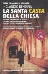 La santa casta della Chiesa. Duemila anni di intrighi, delitti, lussuria, inganni e mercimonio tra papi, cardinali, vescovi, sacerdoti e cardinali La santa casta della Chiesa. Duemila anni di intrighi, delitti, lussuria, inganni e mercimonio tra papi, cardinali, vescovi, sacerdoti e cardinali