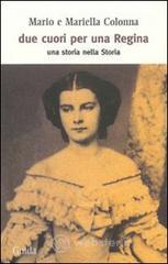 Due cuori per una regina. Una storia nella Storia Due cuori per una regina. Una storia nella Storia