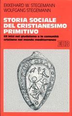 Storia sociale del cristianesimo primitivo. Gli inizi nel giudaismo e le comunit� cristiane nel mondo mediterraneo