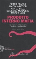 Prodotto interno mafia. Come la criminalità organizzata è diventata il sistema Italia Prodotto interno mafia. Come la criminalità organizzata è diventata il sistema Italia