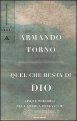 Quel che resta di Dio. Cinque percorsi alla ricerca della fede Quel che resta di Dio. Cinque percorsi alla ricerca della fede