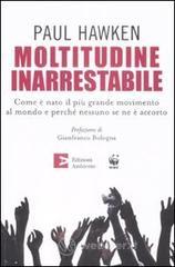 Moltitudine inarrestabile. Come � nato il pi� grande movimento al mondo e perch� nessuno se ne � accorto