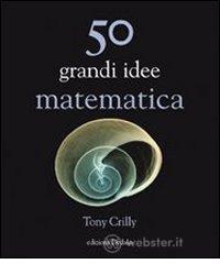 Cinquanta grandi idee di matematica