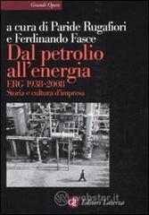 Dal petrolio all'energia. ERG 1938-2008. Storia e cultura d'impresa Dal petrolio all'energia. ERG 1938-2008. Storia e cultura d'impresa