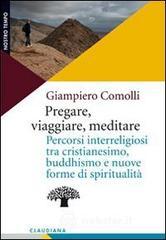 Pregare, viaggiare, meditare. Percorsi interreligiosi tra cristianesimo, buddhismo e nuove forme di spiritualit�