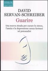 Guarire. Una nuova strada per curare lo stress, l'ansia e la depressione senza farmaci n� psicanalisi