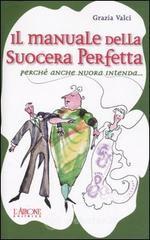 Il manuale della suocera perfetta. Perchè anche nuora intenda... Il manuale della suocera perfetta. Perchè anche nuora intenda...