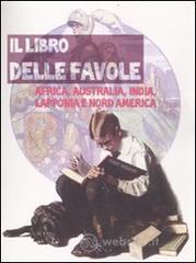 Il libro delle favole. Africa, Australia, India, Lapponia e Nord America
