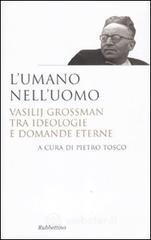 L' umano nell'uomo. Vasilij Grossman tra ideologie e domande eterne