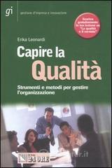 Capire la qualità. Strumenti e metodi per gestire l'organizzazione Capire la qualità. Strumenti e metodi per gestire l'organizzazione