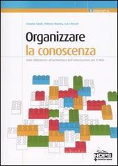 Organizzare la conoscenza. Dalle biblioteche all'architettura dell'informazione per il Web