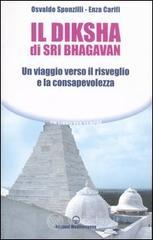 Il diksha di Sri Bhagavan. Un viaggio verso il risveglio e la consapevolezza Il diksha di Sri Bhagavan. Un viaggio verso il risveglio e la consapevolezza