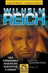 Wilhelm Reich. Una formidabile avventura scientifica e umana Wilhelm Reich. Una formidabile avventura scientifica e umana