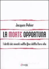 La morte opportuna. I diritti dei viventi sulla fine della loro vita La morte opportuna. I diritti dei viventi sulla fine della loro vita